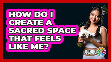 How Do I Create A Sacred Space That Feels Like Me? - Holistic Balance And Bliss