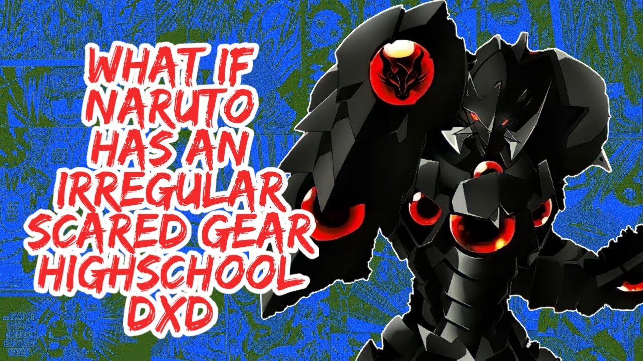 What if Naruto Has An Irregular Scare Gear Highschool DxD | Part 1