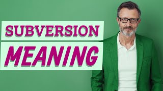Subversion | Meaning of subversion