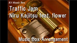 Traffic Jam/Niru Kajitsu feat. flower [Music Box]