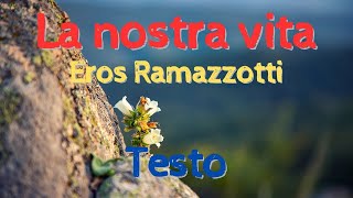 La nostra vita - Eros Ramazzotti - Testo