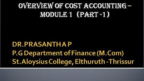 OVERVIEW OF COST ACCOUNTING,  - MODULE -1 (PART -1), UNIVERSITY OF CALICUT , M.COM