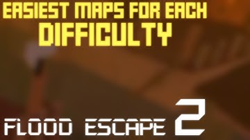 Flood Escape 2 | Easiest Maps For Each Difficulty