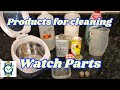 Products For Cleaning Watch Parts