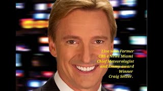 Live with Former CBS 4 News Miami Chief Meteorologist and Emmy award Winner Craig Setzer.