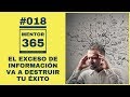 MENTOR365 #018 El exceso de información va a destruir tu éxito