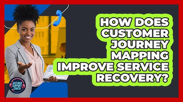 How Does Customer Journey Mapping Improve Service Recovery? - Customer Support Coach