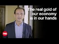 The real gold of our economy is in our hands  salvatore cali  ted