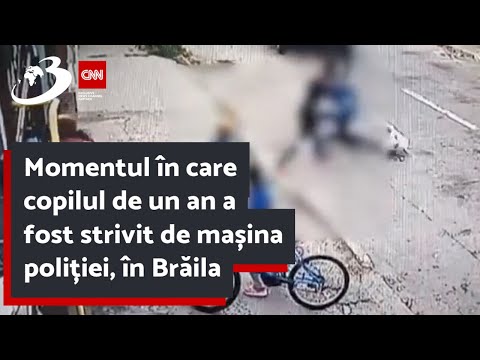 Momentul în care copilul de un an a fost strivit de mașina poliției, în Brăila