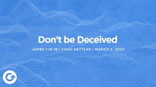 Celebrity Don't be Deceived (James 1:16-18) // Chad Kettler Profile