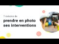 7 raisons de prendre en photo vos interventions | Gestion Interventions
