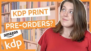 KDP is One Step Closer to Print Pre-Orders - Kindle Direct Publishing Update
