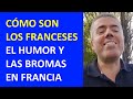 Humor e Ironía de los Franceses - Por qué dicen NO fácilmente /  Cómo son los Franceses
