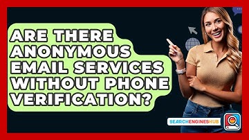 Are There Anonymous Email Services Without Phone Verification? - SearchEnginesHub.com