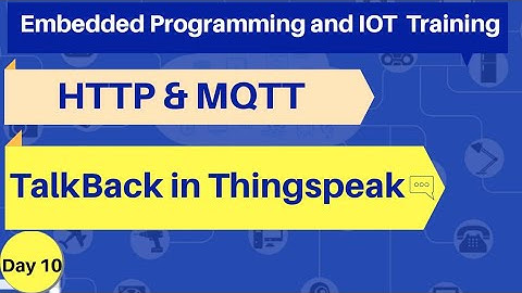 HTTP and MQTT in IoT  || Talk back in Thingspeak  || IoT & embedded Training day 10 in IOTinns Tech