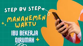 Langkah-langkah manajemen Waktu, tantangan dan solusi ibu bekerja dari rumah