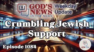 GNITN Episode 1085 - Crumbling Jewish Support