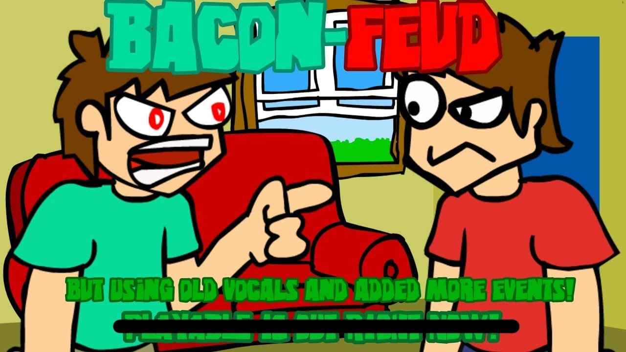 "Bacon Feud" [ FNF Soda Feud but Edd and Tord sings it.] (Old vocals and adding more stages!)