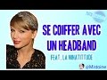 TUTO Coiffure - Comment se coiffer avec un headband comme Taylor Swift N°2 ?