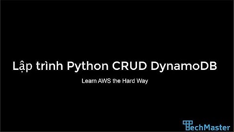 Học AWS: Lập trình Python Flask CRUD DynamoDB | Learn AWS the Hard Way | Techmaster