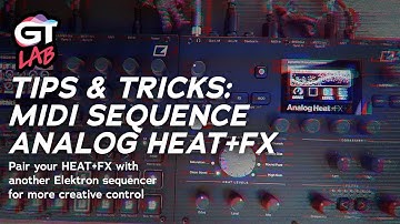 Tips & Tricks: Elektron Analog Heat +FX with a MIDI Sequencer For More Creative Control