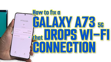 Samsung Galaxy A73 5G Wi-Fi Connection Keeps Dropping