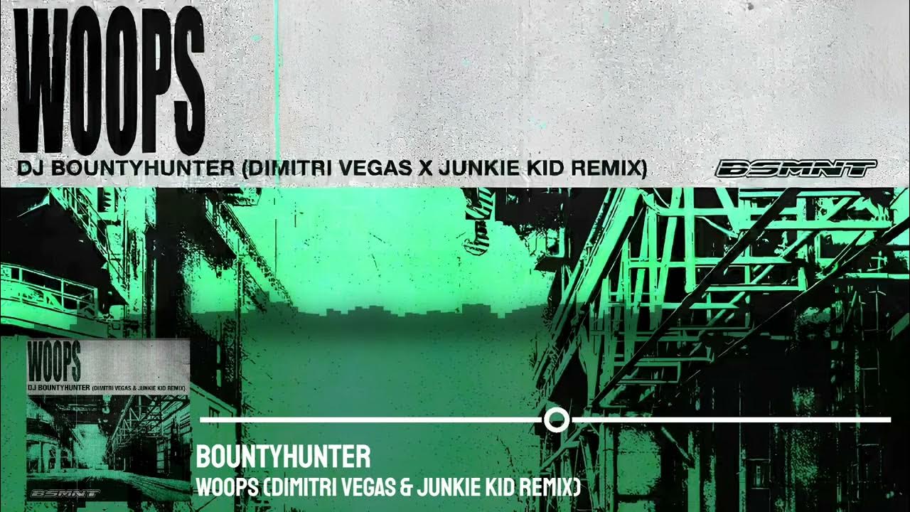Bountyhunter - Woops (Dimitri Vegas & Junkie kid Remix) Bountyhunter - Woops (Dimitri Vegas & Junkie kid Remix)