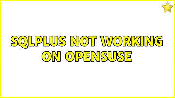 sqlplus not working on opensuse (2 Solutions!!)