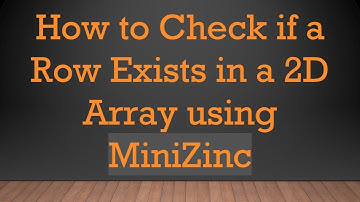 How to Check if a Row Exists in a 2D Array using MiniZinc