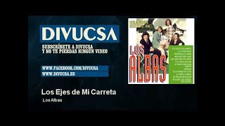 Video thumbnail of "Los Albas - Los Ejes de Mi Carreta"