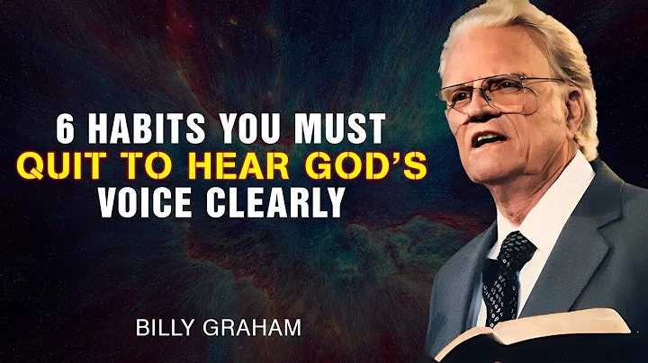 6 Habits You Must Quit to Hear God’s Voice Clearly - Billy Graham