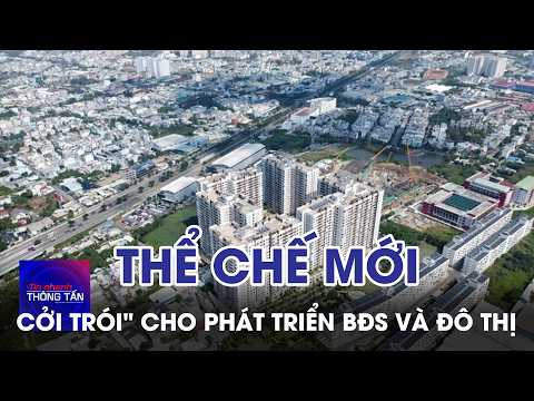 New policies "unlock" real estate and urban development | VNA News Flash