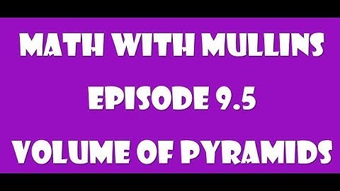 9.5 Volume of Pyramids