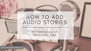 How to add an audio recording in the FamilySearch Memories App