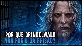 POR QUE GRINDELWALD NUNCA TENTOU FUGIR DA PRISÃO? - #PAPOFURADO 34