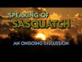 SPEAKING OF SASQUATCH - Episode 8