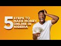 How To Make Money Online In Nigeria Following This 5 Steps in 2020