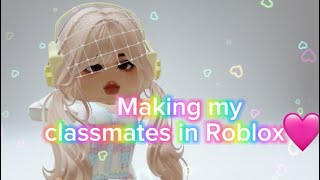 Making my classmates in Roblox-😍🤨🥳