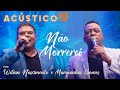 Wilian Nascimento e Marquinhos Gomes - Não Morrerei - Acústico 93 - AO VIVO - 2021