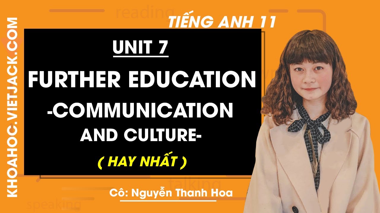 Tiếng Anh 11 - Unit 7 Further education - Communication and Culture ...