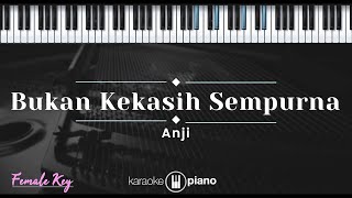 Bukan Kekasih Sempurna - Anji (KARAOKE PIANO - FEMALE KEY) chords