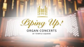 Piping Up! Organ Concert at Temple Square | May 17, 2023