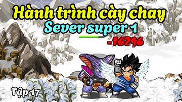 Ngọc Rồng Online - Hành trình cày chay sever super 1, tập 17