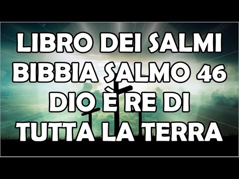 Libro dei Salmi Bibbia | Salmo 46 | Dio è Re di Tutta la Terra