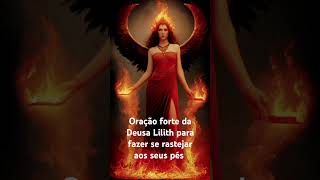 Oração forte da Deusa Lilith para fazer se rastejar aos seus pés #lilith