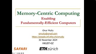 Memory-Centric Computing:Enabling Fundamentally-Efficient Computers - Talk at HKUST-GZ: 28.11.24