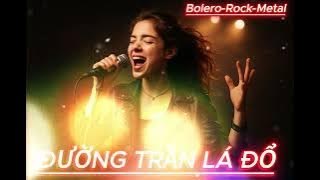 Đường Trần Lá Đổ Bolero Rock metal Nhạc Cover_Ai Phong Cách Rock Mới Lạ