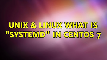 Unix & Linux: What is "systemd" in CentOS 7 (4 Solutions!!)