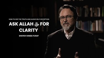When Life Is Confusing, Ask Allah ﷻ for Clarity – Shaykh Hamza Yusuf