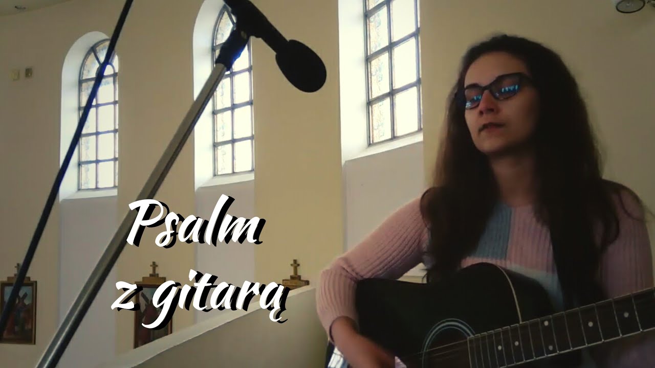 Anna Jedrzejewska Psalm Z Gitara Melodia 3 Czesci Stale Mszy Swietej Youtube